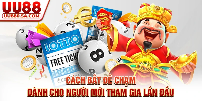 Cách bắt đề chạm dành cho người mới tham gia lần đầu
