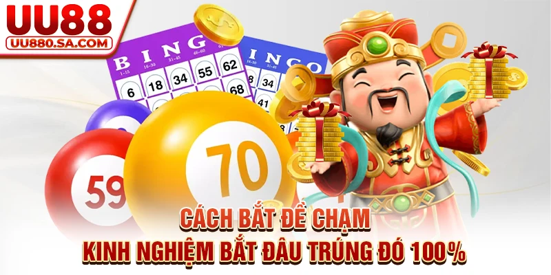 Cách Bắt Đề Chạm - Kinh Nghiệm Bắt Đâu Trúng Đó 100%