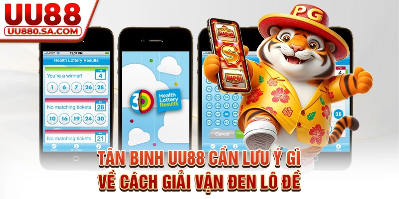 Tân binh UU88 cần lưu ý gì về cách giải vận đen lô đề