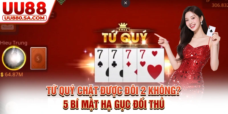 Tứ Quý Chặt Được Đôi 2 Không? 5 Bí Mật Hạ Gục Đối Thủ